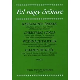 Karai József  - "Fel nagy örömre" - Karácsonyi énekek (kétszólamú gyermek- vagy nőikarra ad libitum zongorakisérettel)