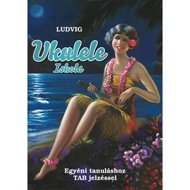 Ludvig: Ukulele Iskola Egyéni tanuláshoz TAB jelzéssel