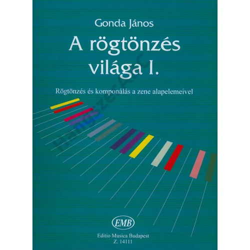 Gonda János - A rögtönzés világa (Rögtönzés és komponálás a zene alapelemeivel)