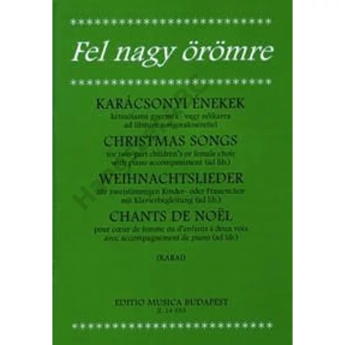 Karai József  - "Fel nagy örömre" - Karácsonyi énekek (kétszólamú gyermek- vagy nőikarra ad libitum zongorakisérettel)