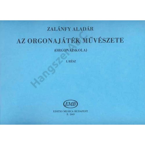 Zalánfy Aladár - Az orgonajáték művészete ((Orgonaiskola))