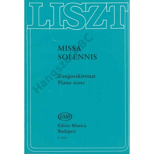 Liszt Ferenc, Sulyok Imre  - Missa solennis (Esztergomi mise) (szoprán-, alt-, tenor- és basszusszólóra, vegyeskarra és zongorára)