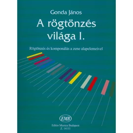 Gonda János - A rögtönzés világa (Rögtönzés és komponálás a zene alapelemeivel)