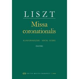 Liszt Ferenc, Sulyok Imre  - Missa coronationalis (Koronázási mise) (szoprán-, alt-, tenor- és basszuszólóra, vegyeskarra, zenekarra és orgonára)